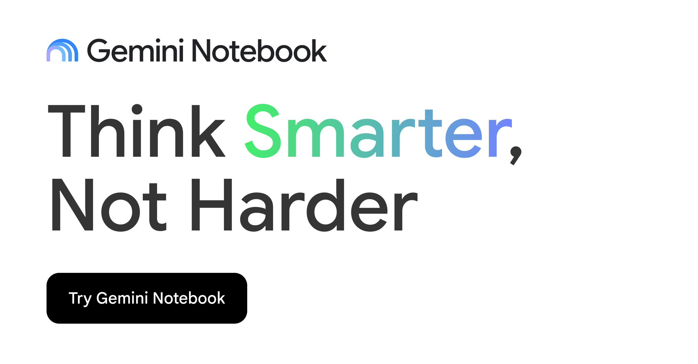 Gemini Notebook, formerly NotebookLM, branding with the tagline Think Smarter, Not Harder